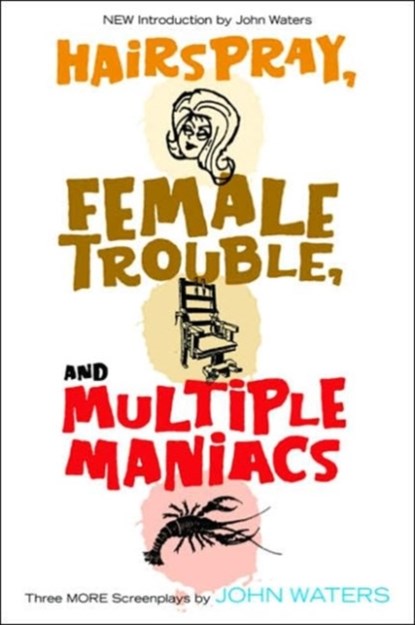 Hairspray, Female Trouble, and Multiple Maniacs, John Waters - Paperback - 9781560257028