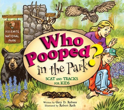 Who Pooped in the Park? Yosemite National Park: Scat and Tracks for Kids, Gary D. Robson - Paperback - 9781560378716