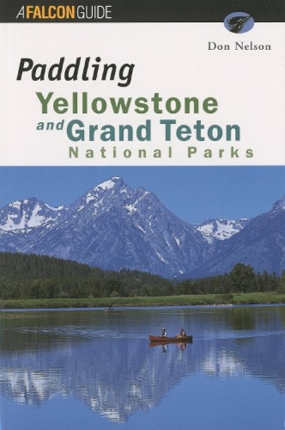 Paddling Yellowstone and Grand Teton National Parks, Don Nelson - Paperback - 9781560446279