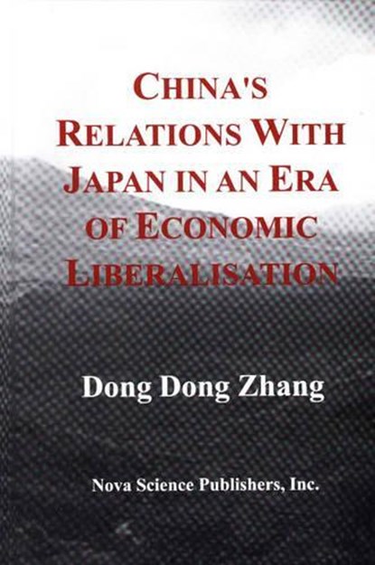 China's Relations with Japan in An Era of Economic Liberalisation, ZHANG,  Dong Dong - Gebonden - 9781560726258