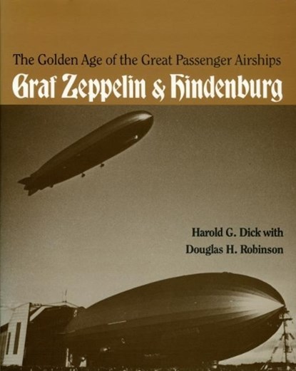 The Golden Age of the Great Passenger Airships, Harold Dick ; Douglas Robinson - Paperback - 9781560982197