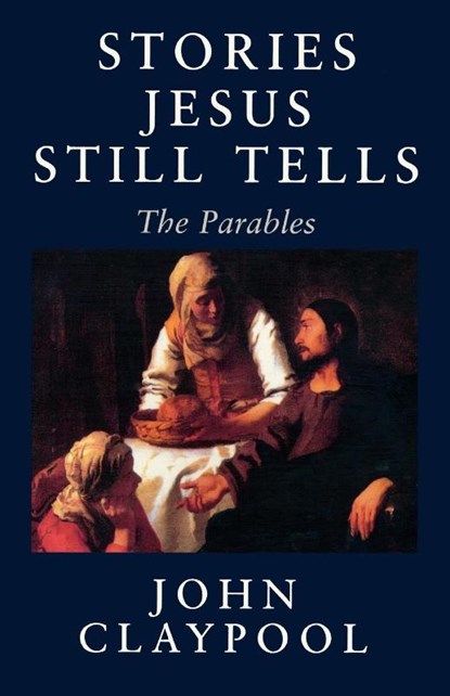 Stories Jesus Still Tells, John Claypool - Paperback - 9781561011858