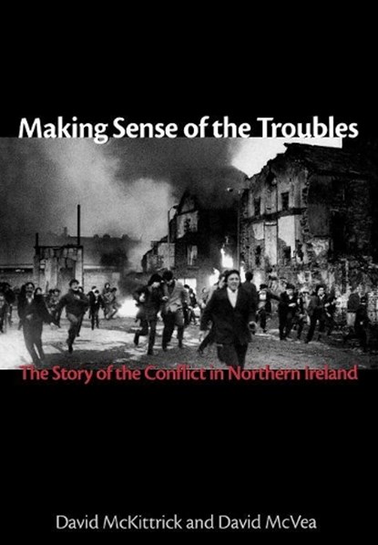 Mckittrick, D: Making Sense of the Troubles, David McVea ; David Mckittrick - Gebonden - 9781561310708