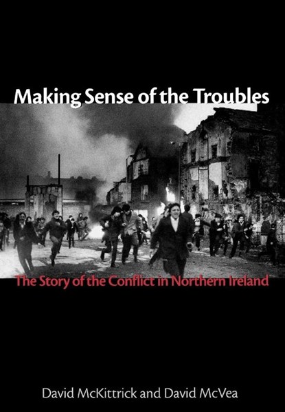 Mckittrick, D: Making Sense of the Troubles, David McVea ; David Mckittrick - Gebonden - 9781561310708