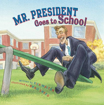 Mr. President Goes to School, WALTON,  Rick - Gebonden - 9781561455386