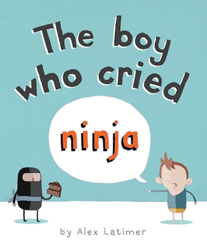The Boy Who Cried Ninja, Alex Latimer - Paperback - 9781561457748