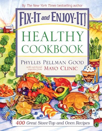 Fix-It and Enjoy-It Healthy Cookbook: 400 Great Stove-Top and Oven Recipes, Phyllis Good - Paperback - 9781561486410