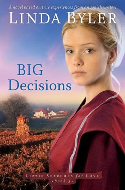 Big Decisions: A Novel Based on True Experiences from an Amish Writer!, Linda Byler - Paperback - 9781561487004