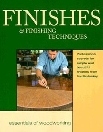 Finishes & Finishing Techniques: Professional Secrets for Simple & Beautiful Finish, Editors of Fine Woodworking - Paperback - 9781561582983