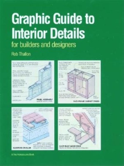 Graphic Guide to Interior Details: For Builders and Designers, Rob Thallon - Paperback - 9781561583249
