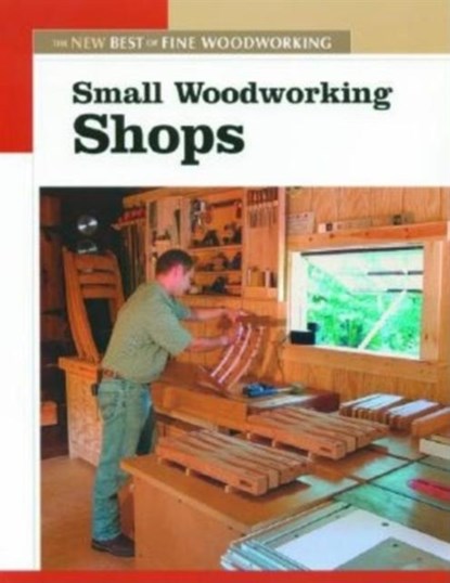 Small Woodworking Shops, Fine Woodworkin - Paperback - 9781561586868