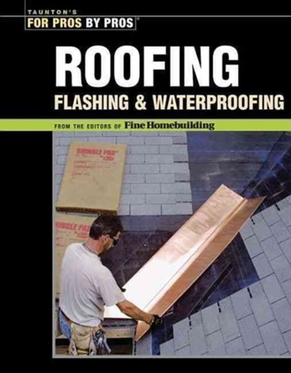 Roofing, Flashing & Waterproofing, Fine Homebuildi - Paperback - 9781561587780