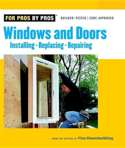 Windows & Doors: Installing, Repairing, Replacing, Fine Homebuilding - Paperback - 9781561588084