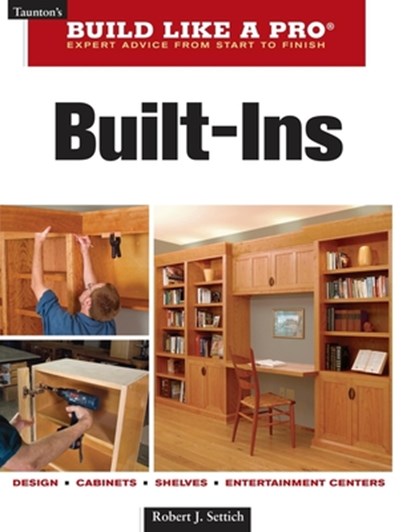 Built-Ins: Expert Advice from Start to Finish, Robert J. Settich - Paperback - 9781561588732