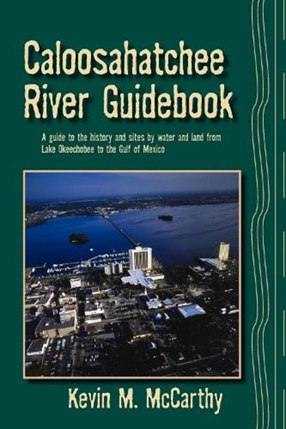 Caloosahatchee River Guidebook, Kevin M McCarthy - Paperback - 9781561645077