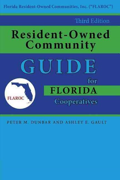 Resident-Owned Community Guide for Florida Cooperatives, 3rd. Edition, Peter M Dunbar ; Ashley E Gault - Paperback - 9781561647835