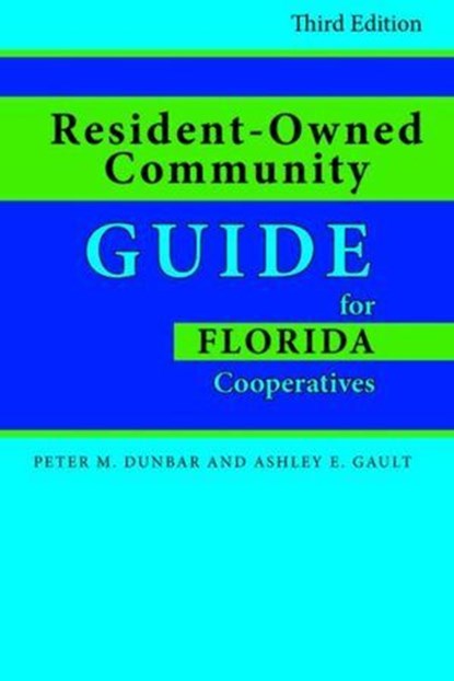 Resident-Owned Community Guide for Florida Cooperatives, Ashley E. Gault ; Peter M. Dunbar, Esq. - Ebook - 9781561648894