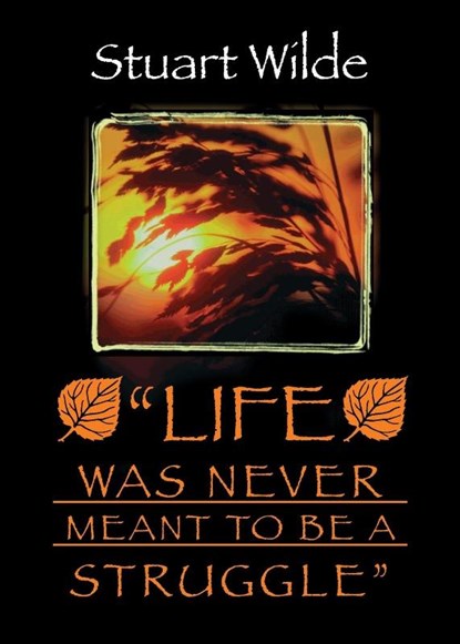 Life Was Never Meant to Be a Struggle, Stuart Wilde - Paperback - 9781561705351