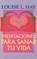 Meditaciones Para Sanar Tu Vida, Louise L. Hay - Paperback - 9781561705863