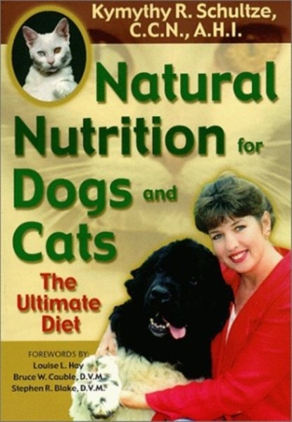 Natural Nutrition For Dogs & Cats, Kymythy Schultze - Paperback - 9781561706365