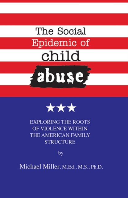 The Social Epidemic of Child Abuse, Michael Miller - Paperback - 9781561845071