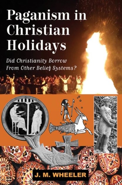 Paganism in Christian Holidays, J M Wheeler - Paperback - 9781561845262