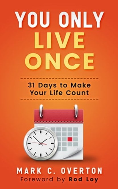 You Only Live Once: 31 Days to Make Your Life Count, Mark Overton - Ebook - 9781562293543