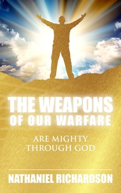 The Weapons of Our Warfare, Nathaniel Richardson - Ebook - 9781562293697