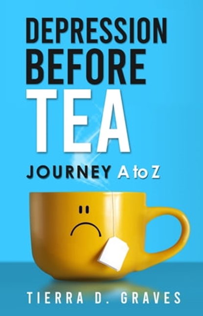 Depression Before Tea, Tierra D. Graves - Ebook - 9781562295196
