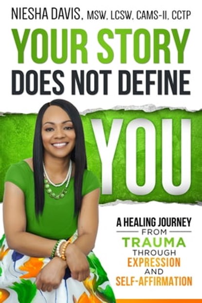 Your Story Does Not Define You, Niesha Davis, MSW, LCSW, CAMS-II, CCTP - Ebook - 9781562295684
