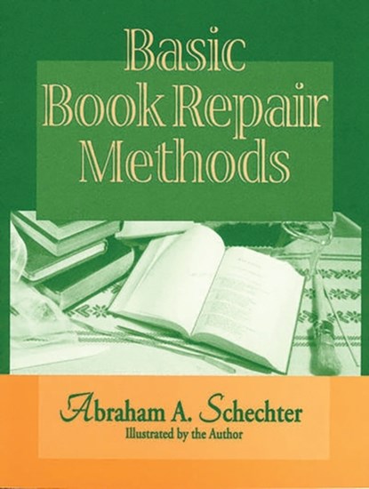 Basic Book Repair Methods, Abraham A. Schechter - Paperback - 9781563087004