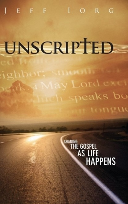 Unscripted: Sharing the Gospel as Life Happens: Sharing the Gospel as Life Happens, Jeff Iorg - Gebonden - 9781563096709