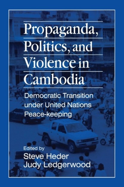 Propaganda, Politics and Violence in Cambodia, Steve Heder ; Judy Ledgerwood - Paperback - 9781563246654