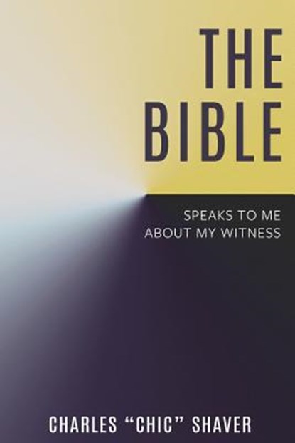 The Bible Speaks to Me About My Witness, Charles Chic Shaver - Paperback - 9781563448768