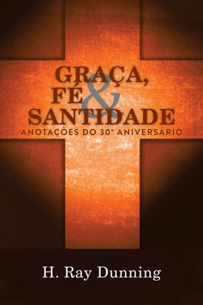 Graca, Fe & Santidade, H Ray Dunning - Paperback - 9781563449161