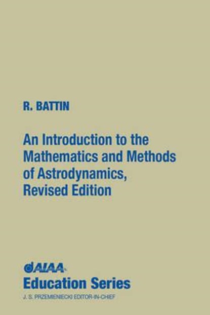 An Introduction to the Mathematics and Methods of Astrodynamics, Richard H. Battin - Gebonden - 9781563473425