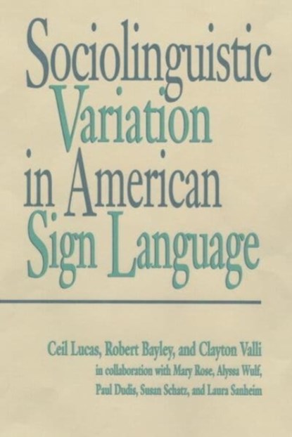 Sociolinguistic Variation in American Sign Language, Ceil Lucas ; Robert J. Bayley ; Clayton Valli - Gebonden - 9781563681134