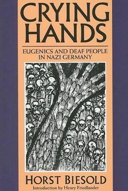 Crying Hands – Eugenics and Deaf People in Nazi Germany, Horst Biesold - Paperback - 9781563682551
