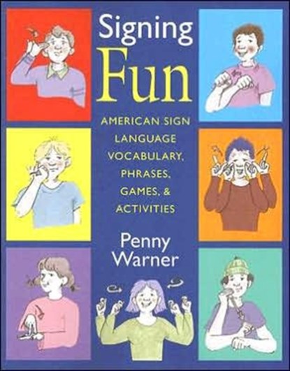 Signing Fun - American Sign Language Vocabulary, Phrases, Games and Activities, Penny Warner - Paperback - 9781563682926