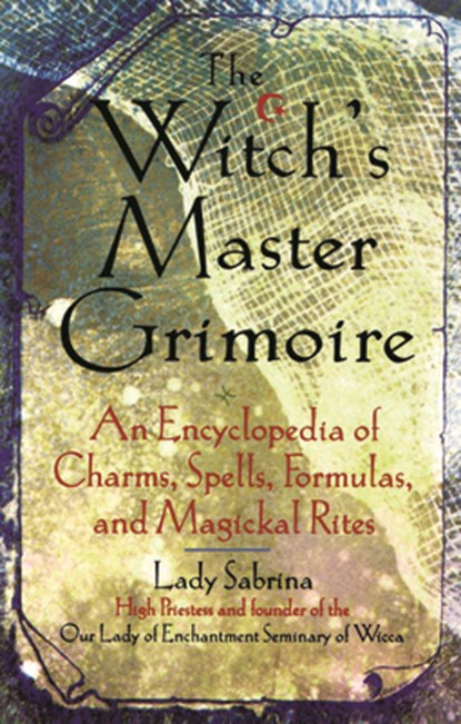 Witch's Master Grimoire: An Encyclopaedia of Charms, Spells, Formulas and Magical Rites, Lady Sabrina - Paperback - 9781564144829