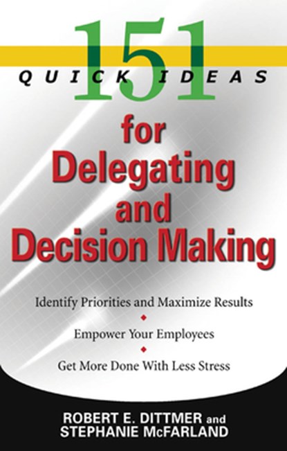 151 Quick Ideas for Delegating and Decision-Making, Robert E. Dittmer - Paperback - 9781564149619