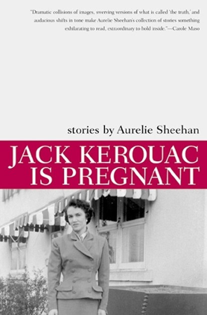Jack Kerouac Is Pregnant, Aurelie Sheehan - Paperback - 9781564782625