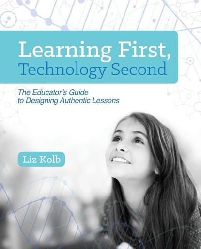Learning First, Technology Second, Liz Kolb - Paperback - 9781564843890