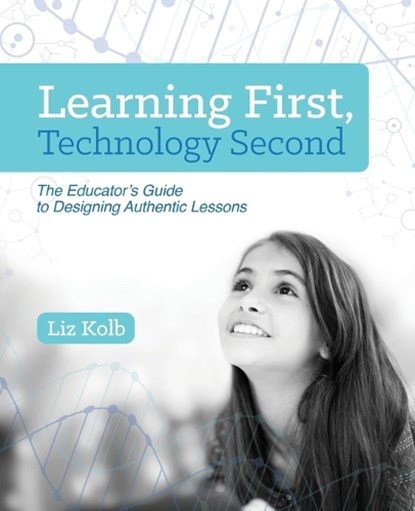 Learning First, Technology Second, Liz Kolb - Paperback - 9781564843890
