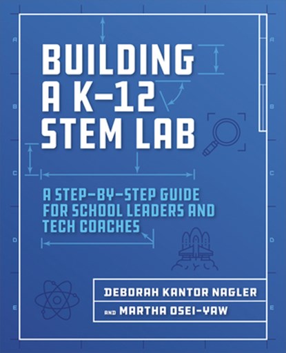 Building a K-12 STEM Lab, Deborah Kantor Nagler ; Martha Osei-Yaw - Paperback - 9781564847003