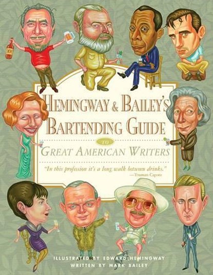 Hemingway & Bailey's Bartending Guide to Great American Writers, BAILEY,  Mark - Gebonden - 9781565124820