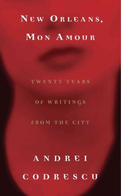 New Orleans, Mon Amour, Andrei Codrescu - Paperback - 9781565125056