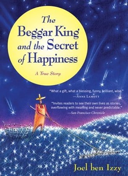 The Beggar King and the Secret of Happiness, Joel ben Izzy - Ebook - 9781565128545