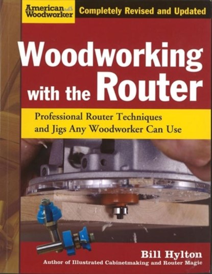 Woodworking with the Router, Bill Hylton - Paperback - 9781565234383