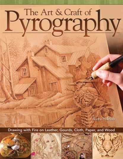 The Art & Craft of Pyrography, Lora S. Irish - Paperback - 9781565234789